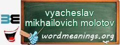 WordMeaning blackboard for vyacheslav mikhailovich molotov